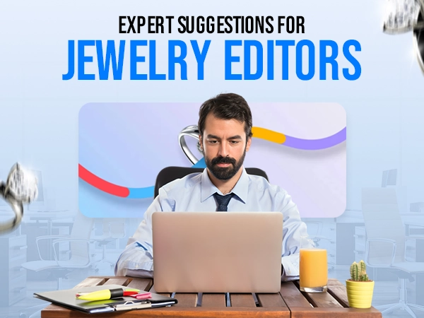 Expert Suggestions for Jewelry Editors