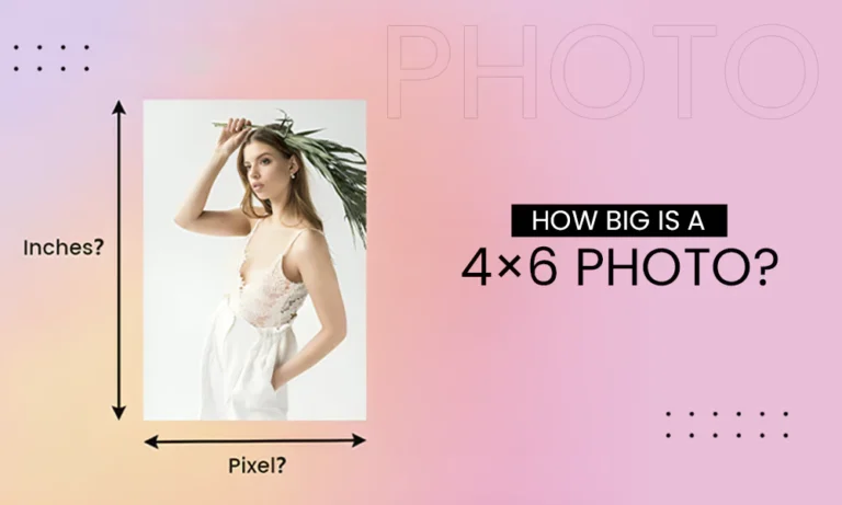 How Big is a 4×6 Photo