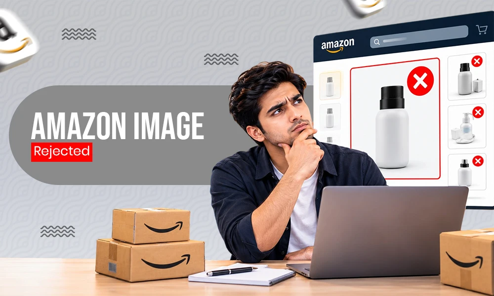 Amazon Main Image Rejected? 9 Common Reasons and How to Fix Them