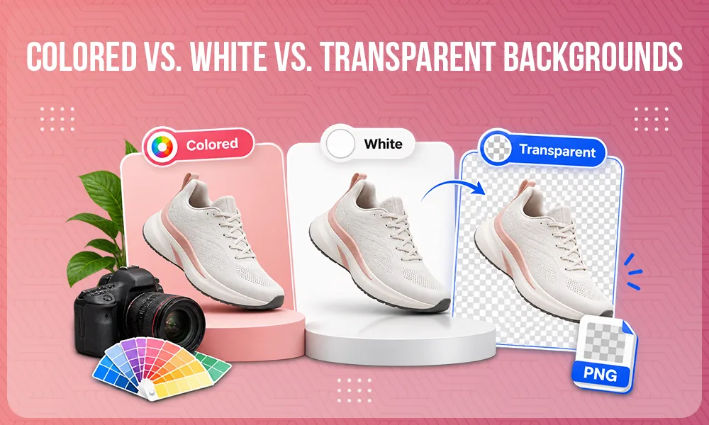 Colored vs. White vs. Transparent Backgrounds: Which Is Best for Product Photos?